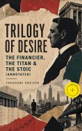 ebook: TRILOGY OF DESIRE - The Financier, The Titan & The Stoic (Annotated)