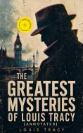 ebook: The Greatest Mysteries of Louis Tracy (Annotated)