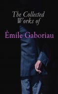 eBook: The Collected Works of Émile Gaboriau