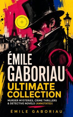 ebook: ÉMILE GABORIAU Ultimate Collection: Murder Mysteries, Crime Thrillers & Detective Novels (Annotated)