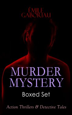 ebook: MURDER MYSTERY Boxed Set: Action Thrillers & Detective Tales (Annotated)