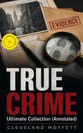ebook: TRUE CRIME - Ultimate Collection (Annotated)