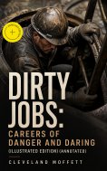 ebook: DIRTY JOBS: Careers of Danger and Daring (Illustrated Edition) (Annotated)