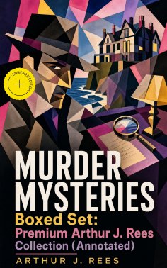 ebook: MURDER MYSTERIES Boxed Set: Premium Arthur J. Rees Collection (Annotated)