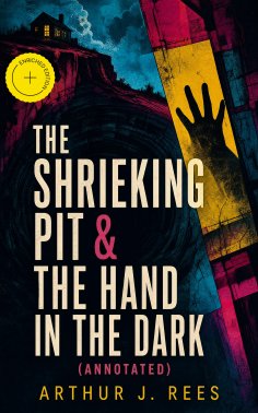 ebook: The Shrieking Pit & The Hand in the Dark (Annotated)