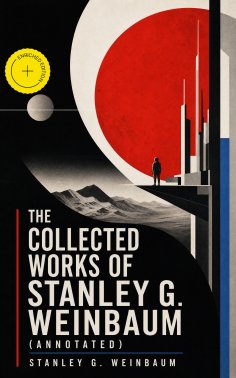 ebook: The Collected Works of Stanley G. Weinbaum (Annotated)