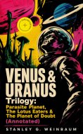 eBook: VENUS & URANUS Trilogy: Parasite Planet, The Lotus Eaters &The Planet of Doubt (Annotated)