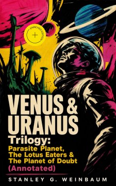eBook: VENUS & URANUS Trilogy: Parasite Planet, The Lotus Eaters &The Planet of Doubt (Annotated)