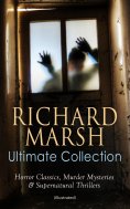 eBook: RICHARD MARSH Ultimate Collection: Horror Classics, Murder Mysteries & Supernatural Thrillers (Illus