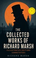 ebook: The Collected Works of Richard Marsh (Illustrated Edition) (Annotated)