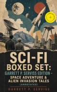 ebook: Sci-Fi Boxed Set: Garrett P. Serviss Edition - Space Adventure & Alien Invasion Tales (Annotated)