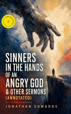 ebook: Sinners in the Hands of an Angry God & Other Sermons (Annotated)