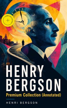 eBook: HENRY BERGSON Premium Collection (Annotated)