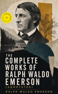 eBook: The Complete Works of Ralph Waldo Emerson (Annotated)