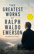eBook: The Greatest Works of Ralph Waldo Emerson (Annotated)