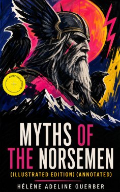 ebook: Myths of the Norsemen (Illustrated Edition) (Annotated)