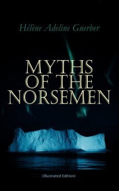 eBook: Myths of the Norsemen (Illustrated Edition)