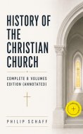 ebook: History of the Christian Church: Complete 8 Volumes Edition (Annotated)