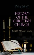 eBook: History of the Christian Church: Complete 8 Volumes Edition