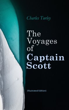 eBook: The Voyages of Captain Scott (Illustrated Edition)