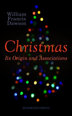 eBook: Christmas: Its Origin and Associations (Illustrated Edition)