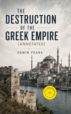 eBook: The Destruction of the Greek Empire (Annotated)