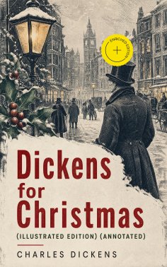 ebook: Dickens for Christmas (Illustrated Edition) (Annotated)