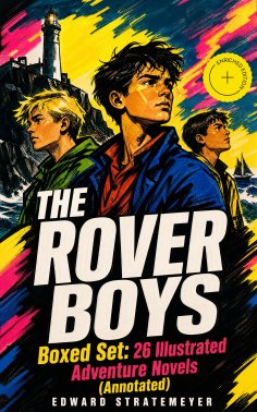 ebook: THE ROVER BOYS Boxed Set: 26 Illustrated Adventure Novels (Annotated)