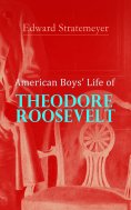eBook: American Boys' Life of Theodore Roosevelt