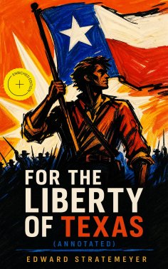 ebook: For the Liberty of Texas (Annotated)