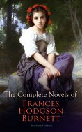 ebook: The Complete Novels of Frances Hodgson Burnett (Illustrated Edition) (Annotated)