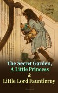 eBook: The Secret Garden, A Little Princess & Little Lord Fauntleroy (Illustrated)