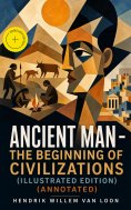 ebook: Ancient Man – The Beginning of Civilizations (Illustrated Edition) (Annotated)