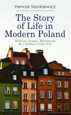 ebook: The Story of Life in Modern Poland: Without Dogma, Whirlpools & Children of the Soil