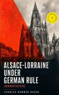 eBook: Alsace-Lorraine under German Rule (Annotated)