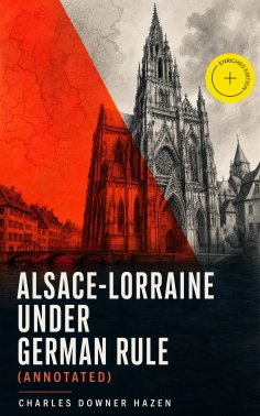 eBook: Alsace-Lorraine under German Rule (Annotated)