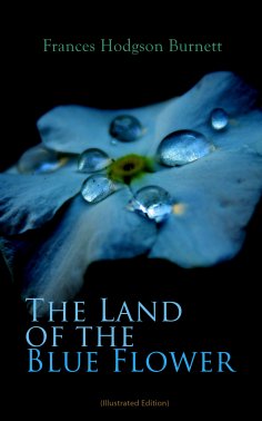 eBook: The Land of the Blue Flower (Illustrated Edition)