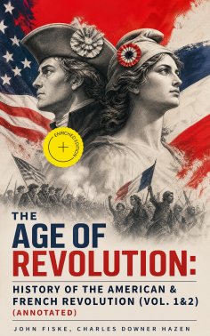 eBook: The Age of Revolution: History of the American & French Revolution (Vol. 1&2) (Annotated)