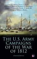 eBook: The U.S. Army Campaigns of the War of 1812 (Illustrated Edition)