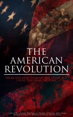 eBook: The American Revolution: From the Rejection of the Stamp Act Until the Final Victory