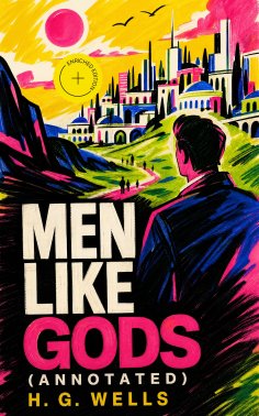 ebook: Men Like Gods (Annotated)