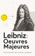 eBook: Leibniz: Oeuvres Majeures (Annoté)