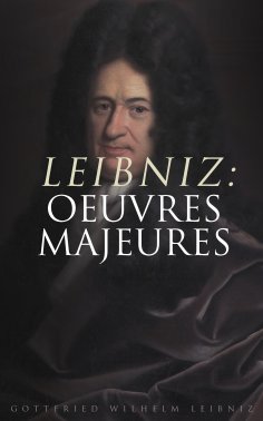 ebook: Leibniz: Oeuvres Majeures