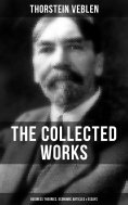 eBook: The Collected Works of Thorstein Veblen: Business Theories, Economic Articles & Essays