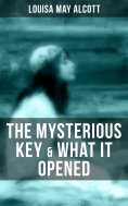 eBook: THE MYSTERIOUS KEY & WHAT IT OPENED