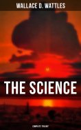 ebook: The Science of Wallace D. Wattles (Complete Trilogy)