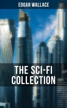 eBook: THE SCI-FI COLLECTION OF EDGAR WALLACE
