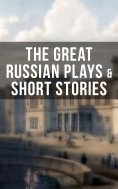 eBook: THE GREAT RUSSIAN PLAYS & SHORT STORIES