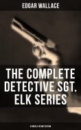 ebook: The Complete Detective Sgt. Elk Series (6 Novels in One Edition)