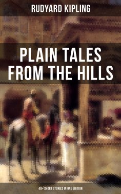 ebook: Plain Tales From The Hills (40+ Short Stories in One Edition)